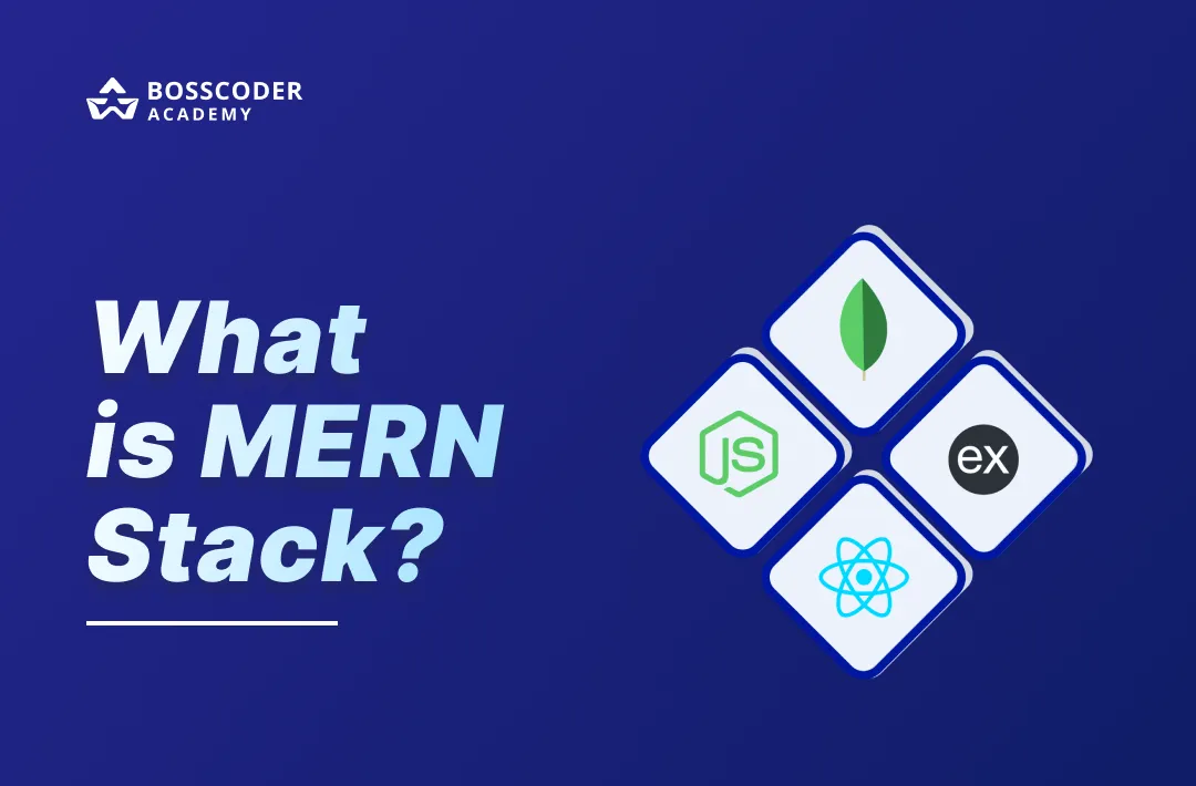 What is MERN Stack? A Beginner’s Guide | Bosscoder Academy