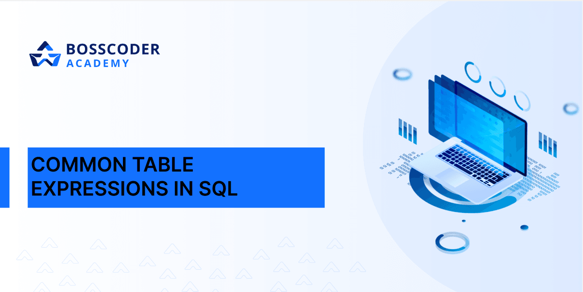 Common Table Expressions in SQL | Bosscoder Academy