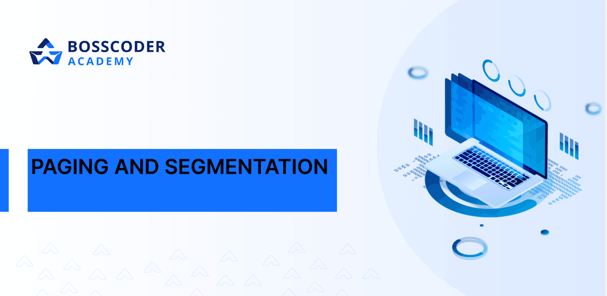 Paging and Segmentation | Bosscoder Academy